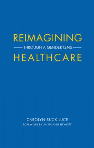 Kniha Reimagining Healthcare Carolyn Buck Luce