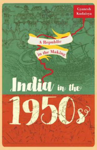Knjiga Republic in the Making Gyanesh Kudaisya
