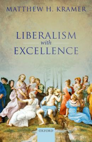 Könyv Liberalism with Excellence Matthew H. Kramer