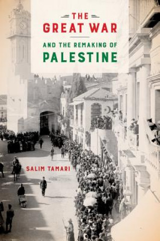 Carte Great War and the Remaking of Palestine Salim Tamari