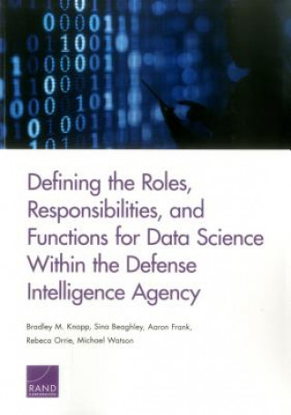 Carte Defining the Roles, Responsibilities, and Functions for Data Science Within the Defense Intelligence Agency Bradley M. Knopp