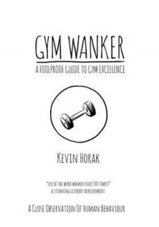 Książka Gym Wanker a Foolproof Guide to Gym Excellence Kevin Horak