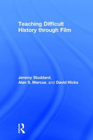 Kniha Teaching Difficult History through Film Jeremy D. Stoddard