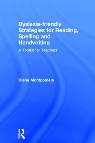Carte Dyslexia-friendly Strategies for Reading, Spelling and Handwriting MONTGOMERY