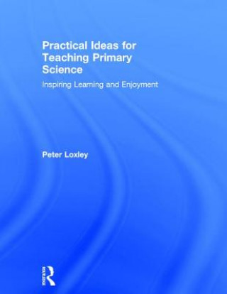 Könyv Practical Ideas for Teaching Primary Science LOXLEY