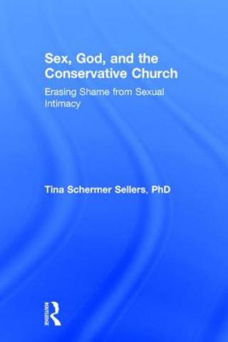 Könyv Sex, God, and the Conservative Church SCHERMER SELLERS