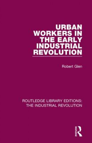 Könyv Urban Workers in the Early Industrial Revolution GLEN