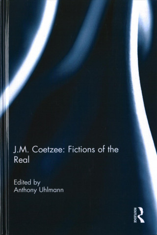 Knjiga J.M. Coetzee: Fictions of the Real 