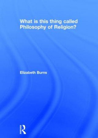 Książka What is this thing called Philosophy of Religion? BURNS