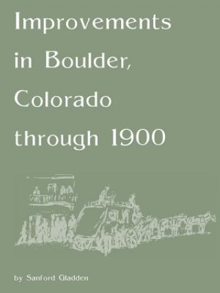 Книга Improvements in Boulder, Colorado Through 1900 Sanford Gladden