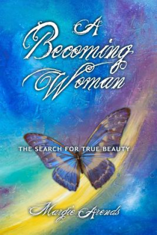 Książka Becoming Woman: the Search for True Beauty Margie Arends