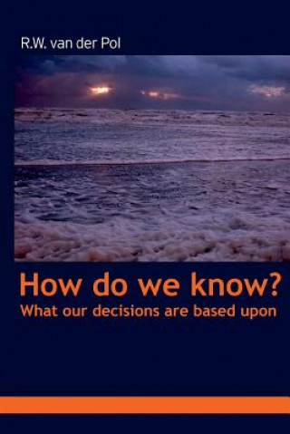 Kniha How Do We Know? What Our Beliefs are Based Upon Ruud van der Pol