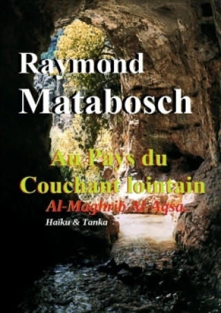 Könyv Au Pays Du Couchant Lointain : Al-Maghrib Al-Aqsa. Raymond MATABOSCH