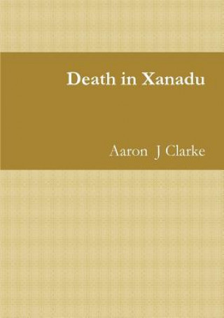 Könyv Death in Xanadu Aaron  J Clarke