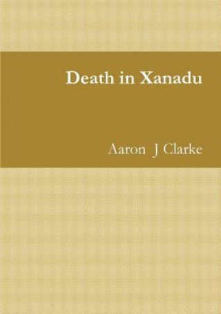 Kniha Death in Xanadu Aaron  J Clarke