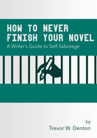 Könyv How to Never Finish Your Novel Trevor W. Denton