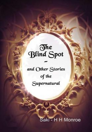 Книга Blind Spot and Other Stories of the Supernatural Saki - H H Monroe