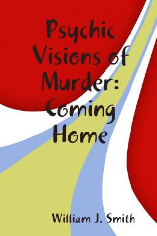 Carte Psychic Visions of Murder:Coming Home William J. Smith