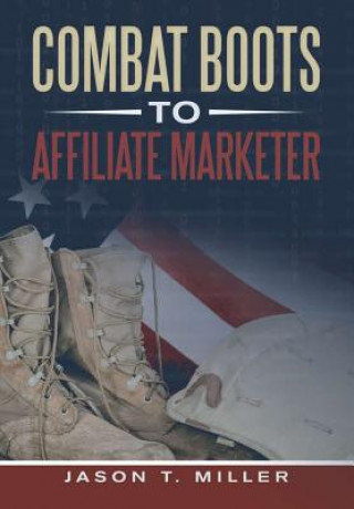 Książka Combat Boots to Affiliate Marketer Jason T. Miller