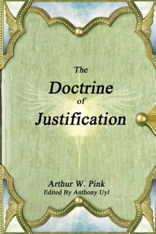 Könyv Doctrine of Justification Arthur W. Pink
