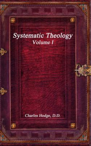 Carte Systematic Theology Volume I Charles Hodge