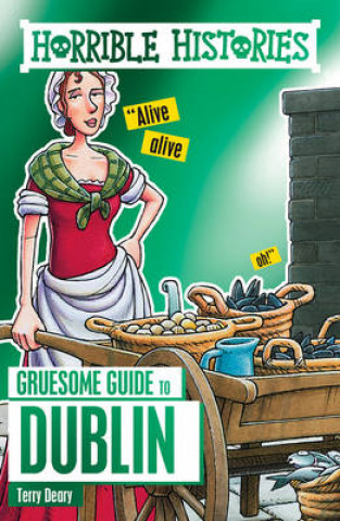 Carte Horrible Histories Gruesome Guides: Dublin Terry Deary