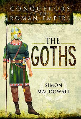 Carte Conquerors of the Roman Empire: The Goths SIMON MACDOWALL