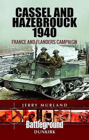 Kniha Cassel and Hazebrouck 1940: France and Flanders Campaign JERRY MURLAND