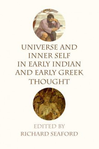 Könyv Universe and Inner Self in Early Indian and Early Greek Thought SEAFORD  RICHARD