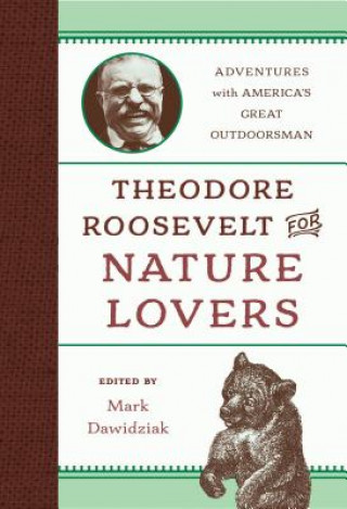 Carte Theodore Roosevelt for Nature Lovers Mark Dawidziak
