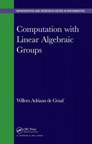 Kniha Computation with Linear Algebraic Groups Willem Adriaan (University of Trento Italy) De Graaf