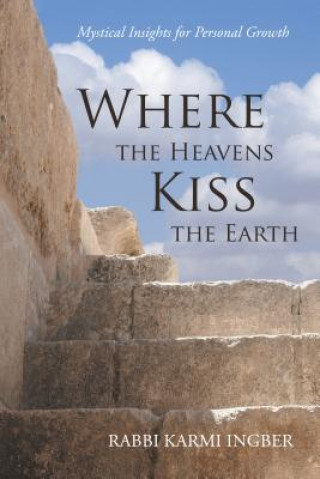 Könyv WHERE THE HEAVENS KISS THE EARTH: MYSTIC RABBI KARMI INGBER