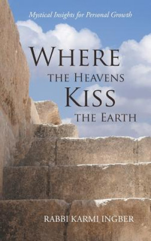 Книга Where the Heavens Kiss the Earth RABBI KARMI INGBER