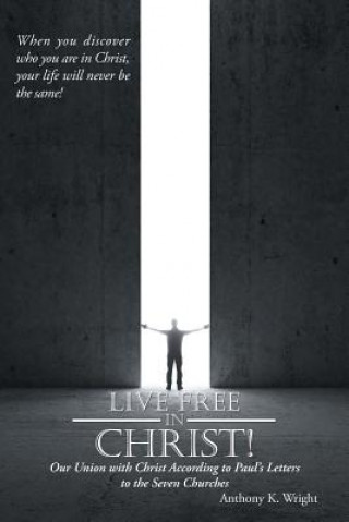 Libro Live Free in Christ! ANTHONY K. WRIGHT