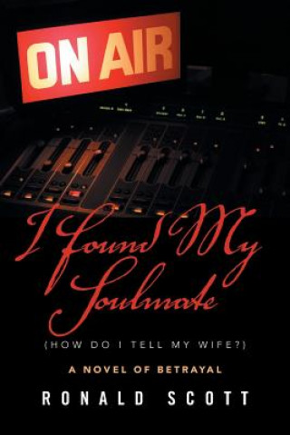 Книга I Found My Soulmate (How Do I Tell My Wife?) RONALD SCOTT