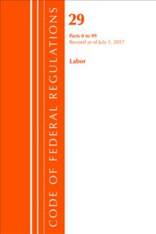 Knjiga Code of Federal Regulations, Title 29 Labor/OSHA 0-99, Revised as of July 1, 2017 Office of the Federal Register (U.S.)