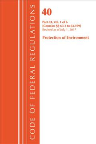 Carte Code of Federal Regulations, Title 40 Protection of the Environment 63.1-63.599, Revised as of July 1, 2017 Office of the Federal Register (U.S.)