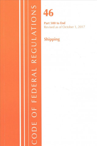 Kniha Code of Federal Regulations, Title 46 Shipping 500-End, Revised as of October 1, 2017 Office of the Federal Register (U.S.)