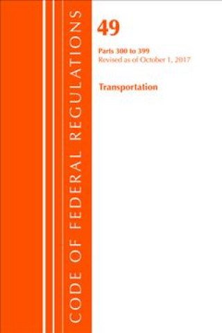 Könyv Code of Federal Regulations, Title 49 Transportation 300-399, Revised as of October 1, 2017 Office of the Federal Register (U.S.)