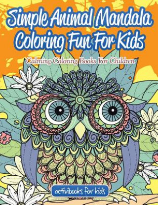 Kniha Simple Animal Mandala Coloring Fun For Kids ACTIVIBOOK FOR KIDS