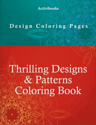 Kniha Thrilling Designs & Patterns Coloring Book - Design Coloring Pages ACTIVIBOOKS