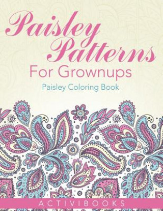 Könyv Paisley Patterns For Grownups - Paisley Coloring Book ACTIVIBOOKS