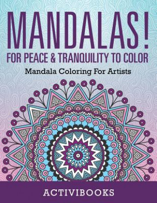 Könyv Mandalas! For Peace & Tranquility To Color ACTIVIBOOKS