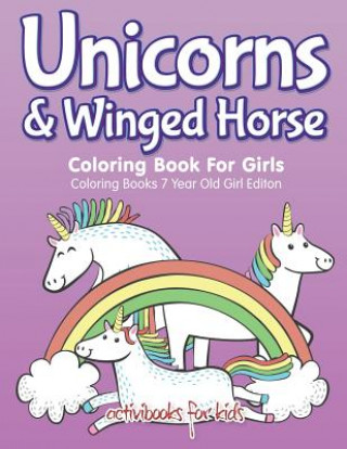 Kniha Unicorns & Winged Horse Coloring Book For Girls - Coloring Books 7 Year Old Girl Editon ACTIVIBOOK FOR KIDS