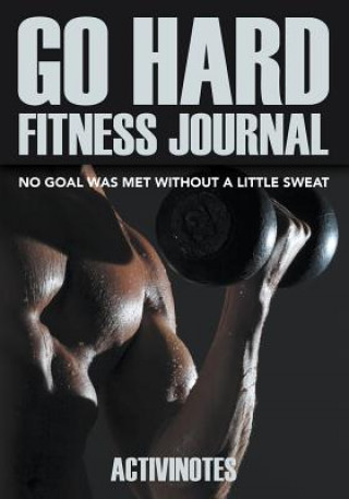 Knjiga Go Hard Fitness Journal - No Goal Was Met Without A Little Sweat ACTIVINOTES