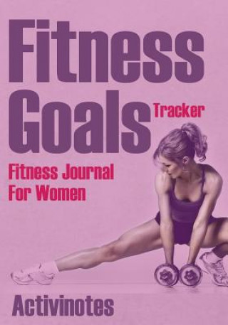 Kniha Fitness Goals Tracker - Fitness Journal For Women ACTIVINOTES