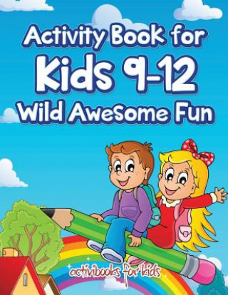 Kniha Activity Book for Kids 9-12 Wild Awesome Fun ACTIVIBOOK FOR KIDS