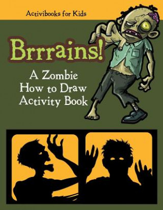 Carte Brrrains! A Zombie How to Draw Activity Book ACTIVIBOOK FOR KIDS