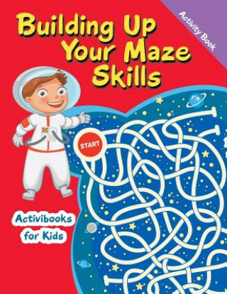 Książka Building Up Your Maze Skills Activity Book ACTIVIBOOK FOR KIDS