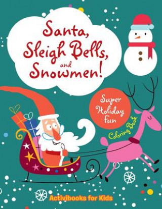 Könyv Santa, Sleigh Bells, and Snowmen! Super Holiday Fun Coloring Book ACTIVIBOOK FOR KIDS